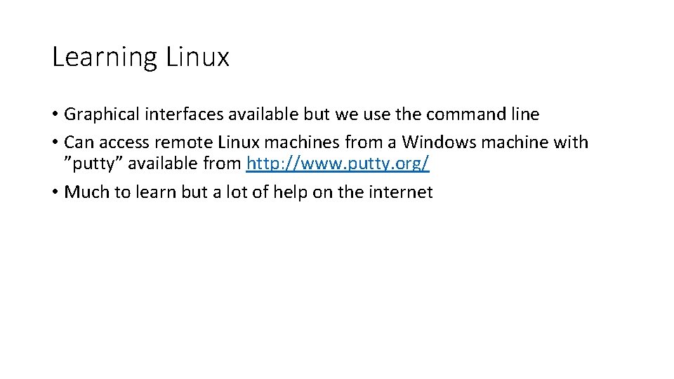 Learning Linux • Graphical interfaces available but we use the command line • Can