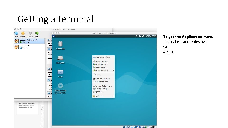 Getting a terminal To get the Application menu Right click on the desktop Or