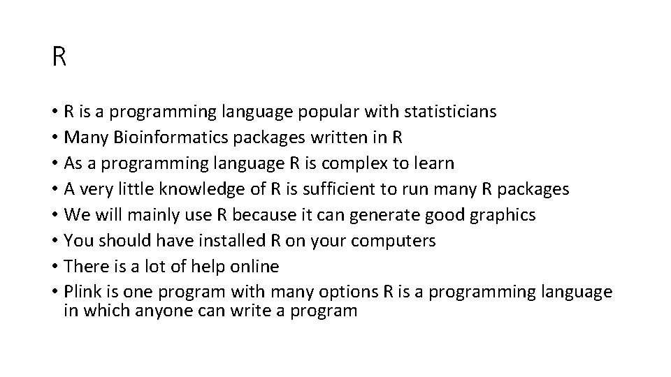 R • R is a programming language popular with statisticians • Many Bioinformatics packages