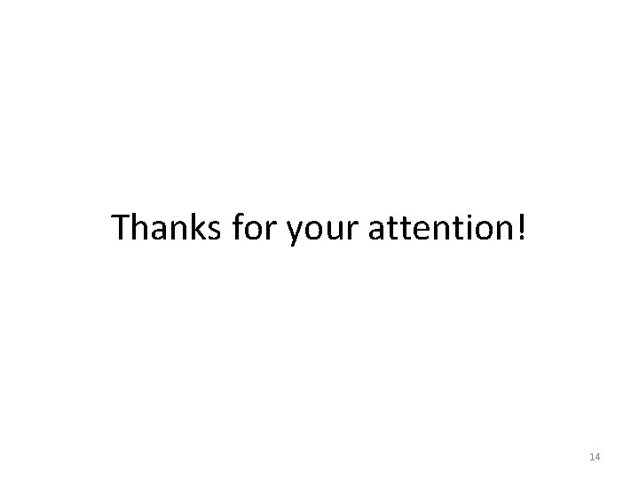 Thanks for your attention! 14 