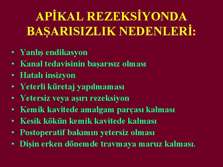APİKAL REZEKSİYONDA BAŞARISIZLIK NEDENLERİ: • • • Yanlış endikasyon Kanal tedavisinin başarısız olması Hatalı