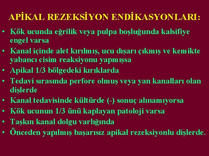 APİKAL REZEKSİYON ENDİKASYONLARI: • Kök ucunda eğrilik veya pulpa boşluğunda kalsifiye engel varsa •