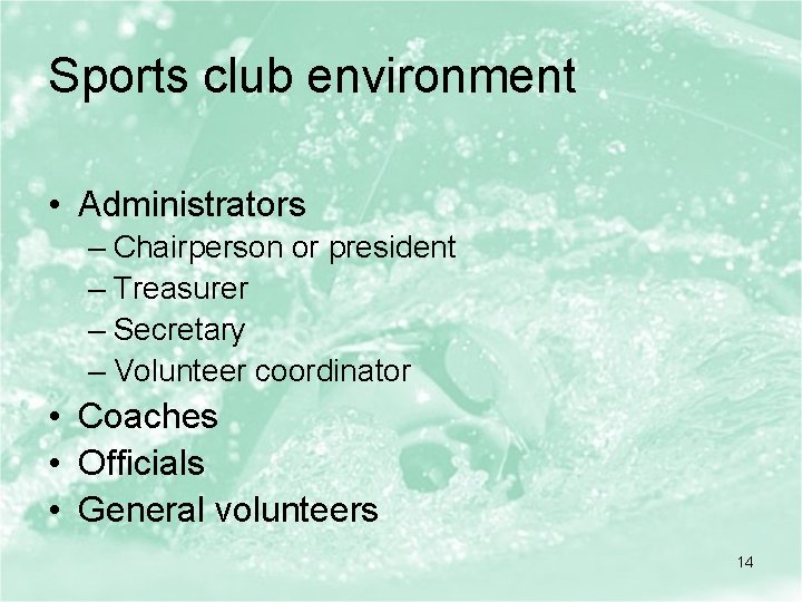 Sports club environment • Administrators – Chairperson or president – Treasurer – Secretary –