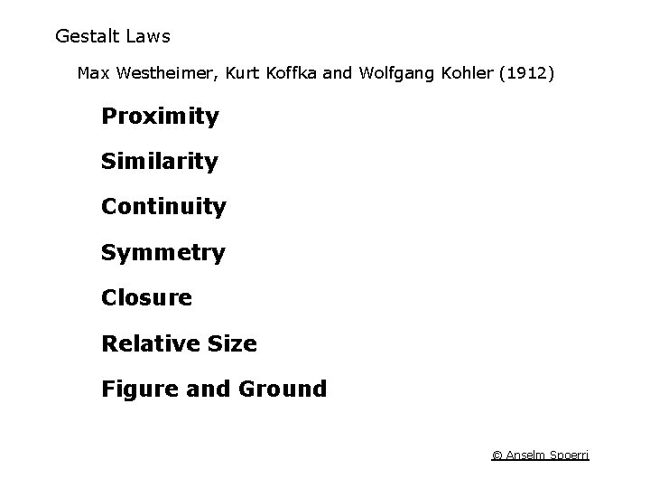 Gestalt Laws Max Westheimer, Kurt Koffka and Wolfgang Kohler (1912) Proximity Similarity Continuity Symmetry