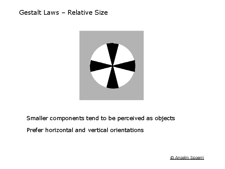 Gestalt Laws – Relative Size Smaller components tend to be perceived as objects Prefer