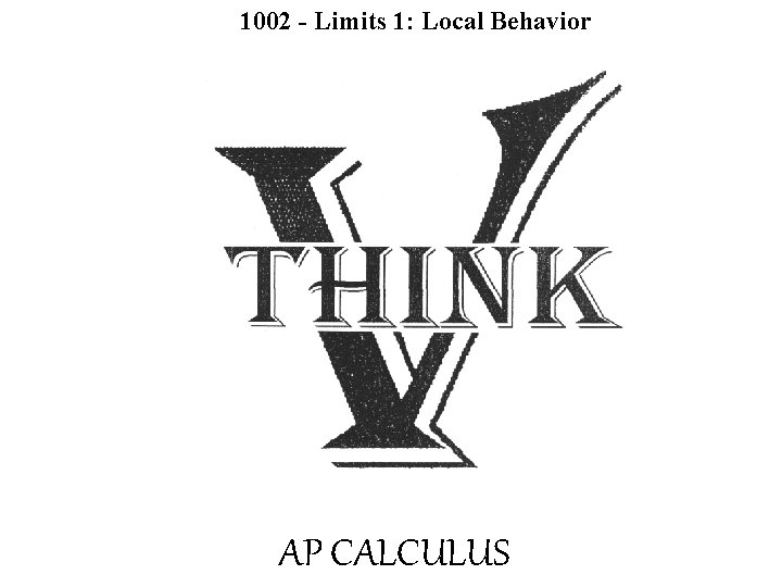1002 - Limits 1: Local Behavior AP CALCULUS 