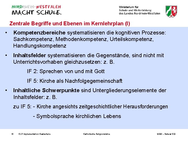 Zentrale Begriffe und Ebenen im Kernlehrplan (I) • Kompetenzbereiche systematisieren die kognitiven Prozesse: Sachkompetenz,