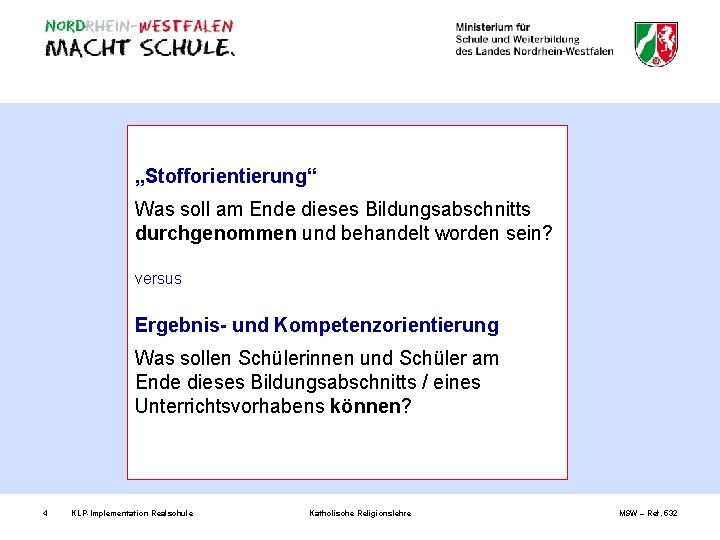  „Stofforientierung“ Was soll am Ende dieses Bildungsabschnitts durchgenommen und behandelt worden sein? versus