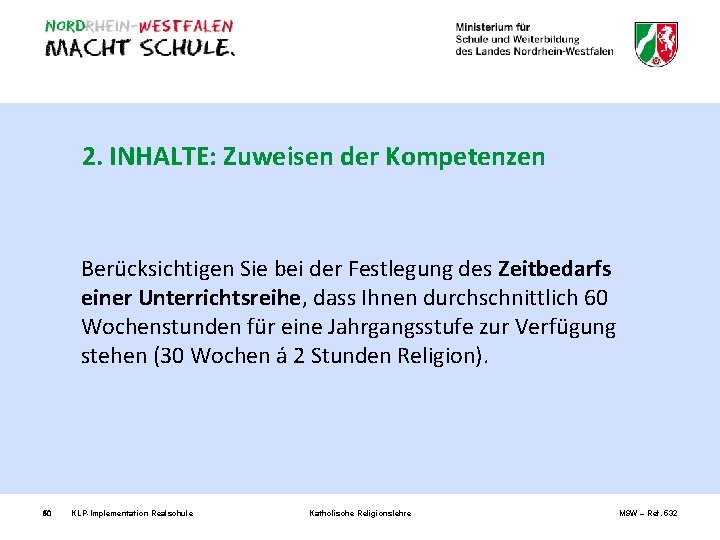 2. INHALTE: Zuweisen der Kompetenzen Berücksichtigen Sie bei der Festlegung des Zeitbedarfs einer Unterrichtsreihe,
