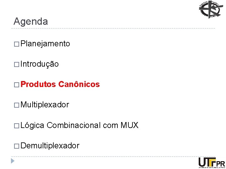 Agenda � Planejamento � Introdução � Produtos Canônicos � Multiplexador � Lógica Combinacional com