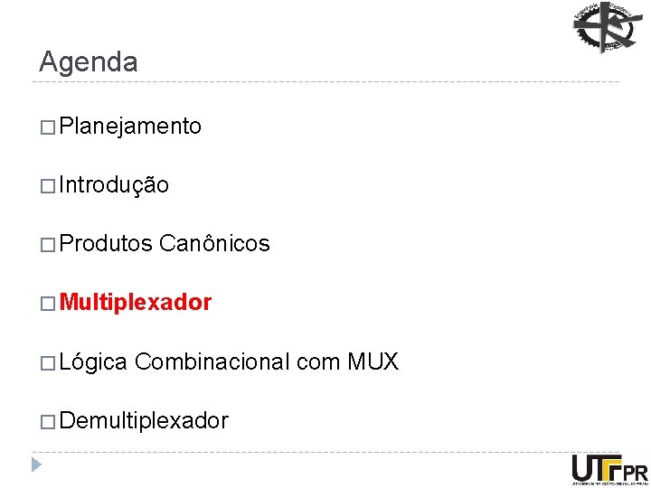 Agenda � Planejamento � Introdução � Produtos Canônicos � Multiplexador � Lógica Combinacional com