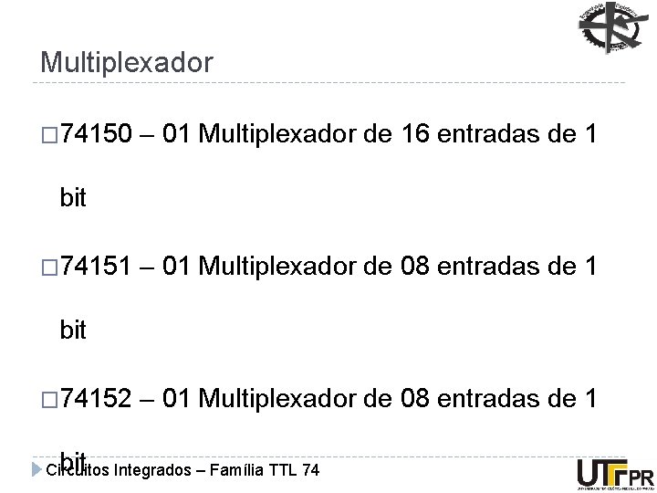 Multiplexador � 74150 – 01 Multiplexador de 16 entradas de 1 bit � 74151