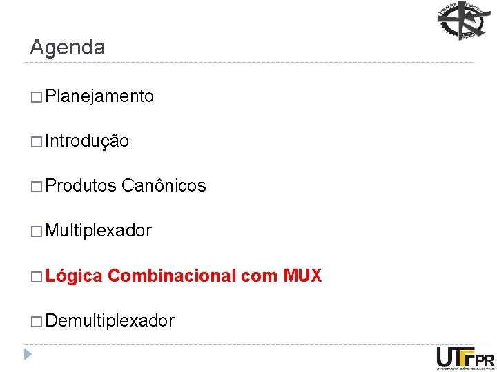 Agenda � Planejamento � Introdução � Produtos Canônicos � Multiplexador � Lógica Combinacional com