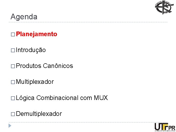 Agenda � Planejamento � Introdução � Produtos Canônicos � Multiplexador � Lógica Combinacional com