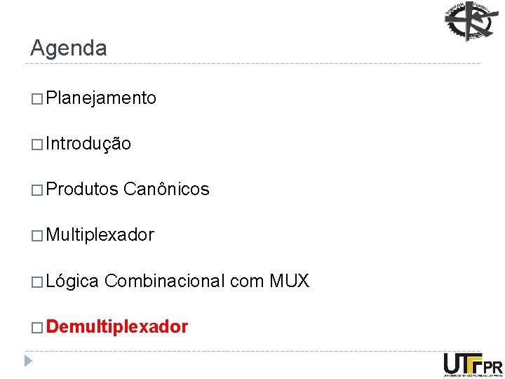 Agenda � Planejamento � Introdução � Produtos Canônicos � Multiplexador � Lógica Combinacional com