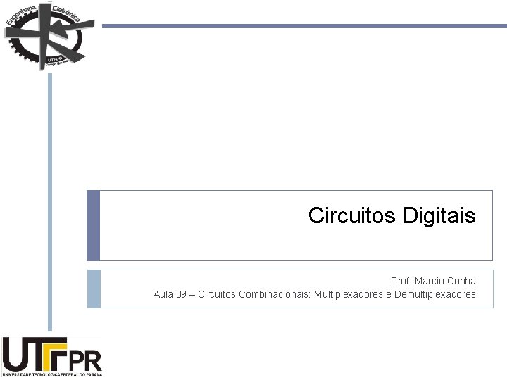 Circuitos Digitais Prof. Marcio Cunha Aula 09 – Circuitos Combinacionais: Multiplexadores e Demultiplexadores 