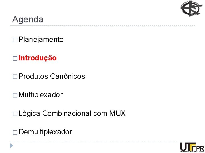 Agenda � Planejamento � Introdução � Produtos Canônicos � Multiplexador � Lógica Combinacional com