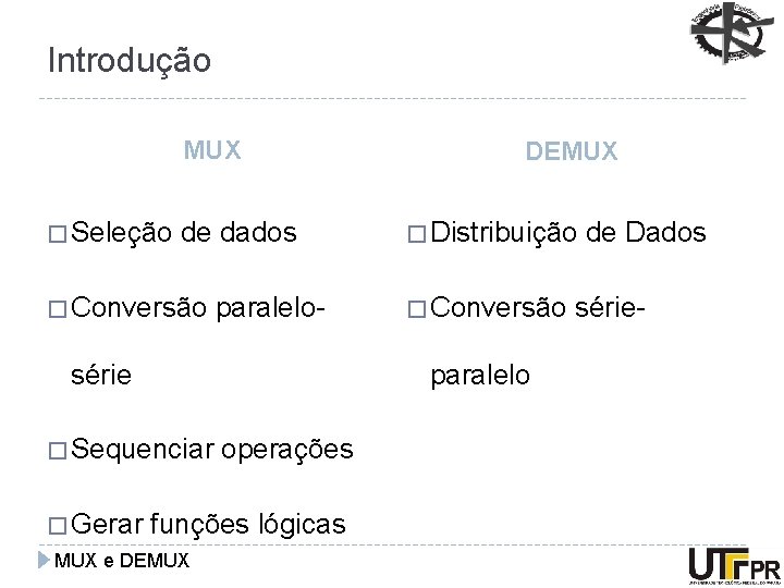 Introdução MUX � Seleção de dados � Conversão paralelo- série � Distribuição � Conversão