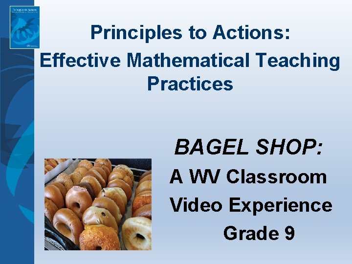 Principles to Actions: Effective Mathematical Teaching Practices BAGEL SHOP: A WV Classroom Video Experience