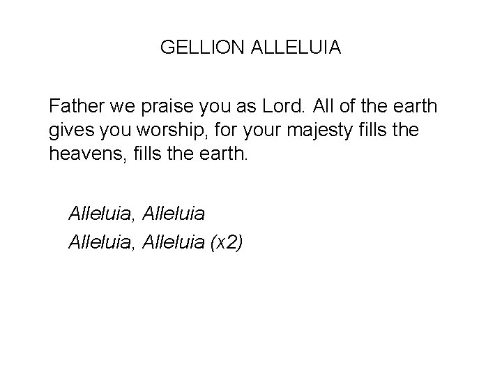 GELLION ALLELUIA Father we praise you as Lord. All of the earth gives you