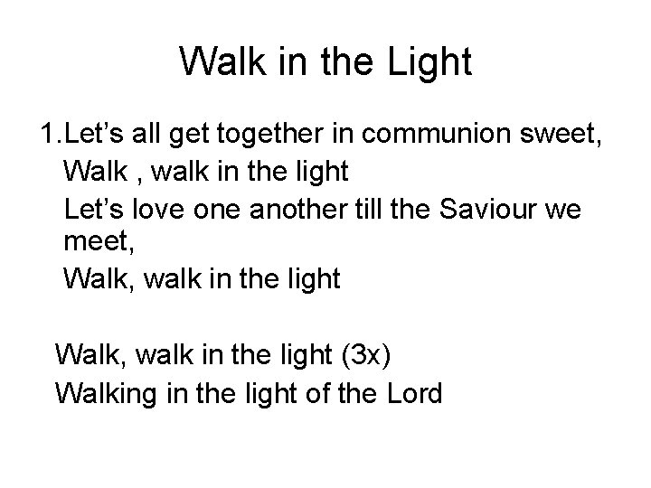 Walk in the Light 1. Let’s all get together in communion sweet, Walk ,