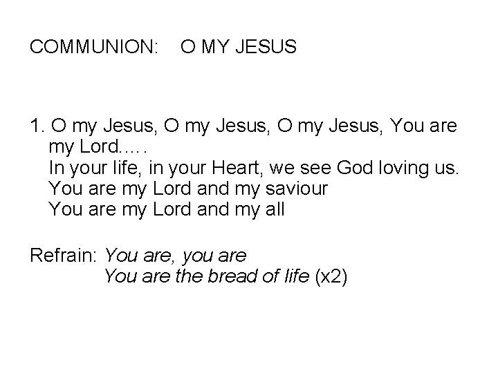 COMMUNION: O MY JESUS 1. O my Jesus, You are my Lord. …. In