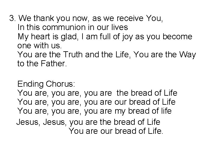 3. We thank you now, as we receive You, In this communion in our