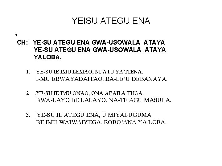 YEISU ATEGU ENA • CH: YE-SU ATEGU ENA GWA-USOWALA ATAYA YALOBA. 1. YE-SU IE