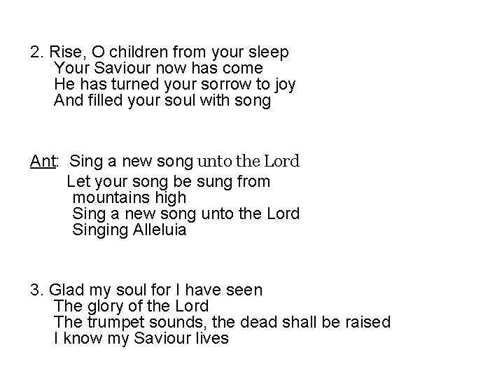 2. Rise, O children from your sleep Your Saviour now has come He has