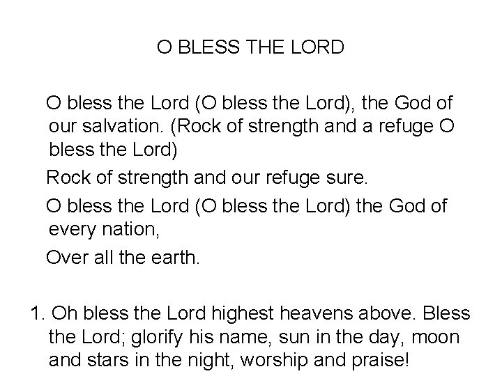 O BLESS THE LORD O bless the Lord (O bless the Lord), the God