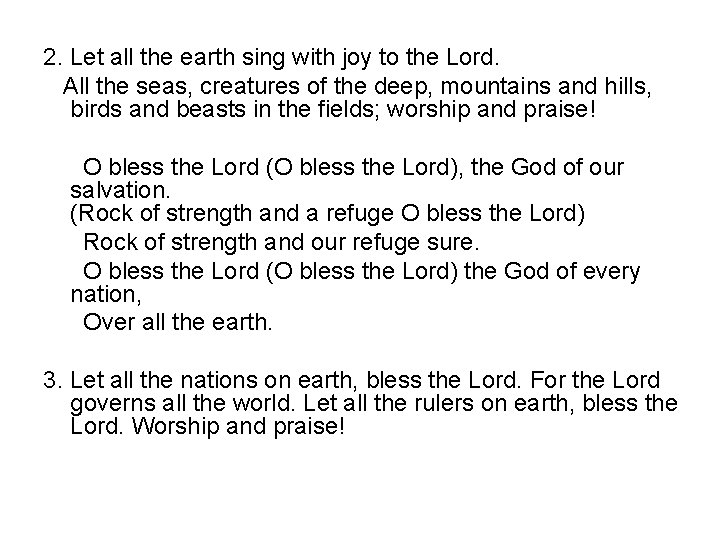 2. Let all the earth sing with joy to the Lord. All the seas,