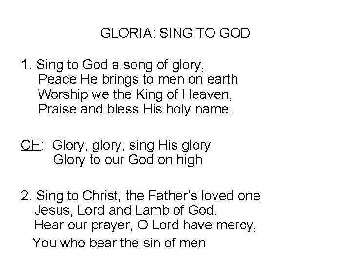 GLORIA: SING TO GOD 1. Sing to God a song of glory, Peace He