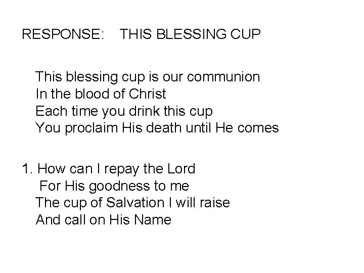 RESPONSE: THIS BLESSING CUP This blessing cup is our communion In the blood of