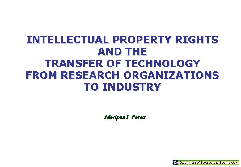 INTELLECTUAL PROPERTY RIGHTS AND THE TRANSFER OF TECHNOLOGY FROM RESEARCH ORGANIZATIONS TO INDUSTRY Maripaz