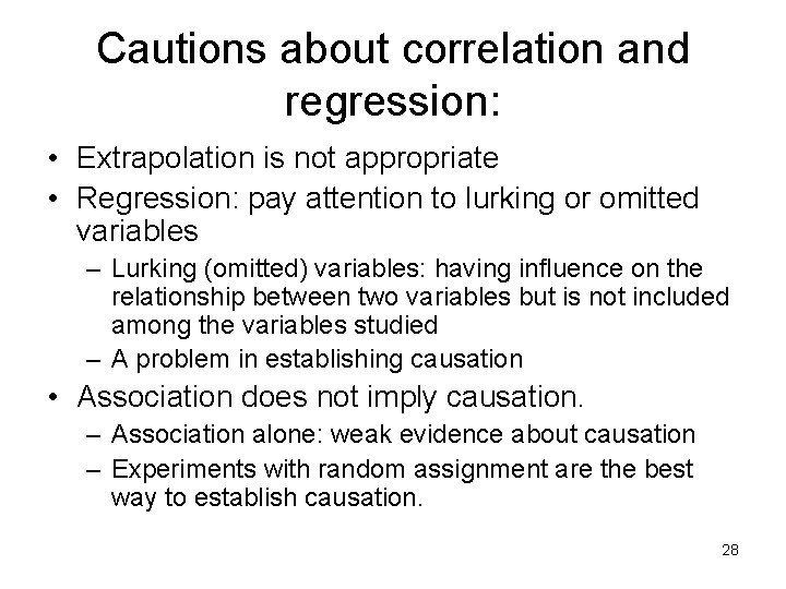 Cautions about correlation and regression: • Extrapolation is not appropriate • Regression: pay attention Cautions about correlation and regression: • Extrapolation is not appropriate • Regression: pay attention