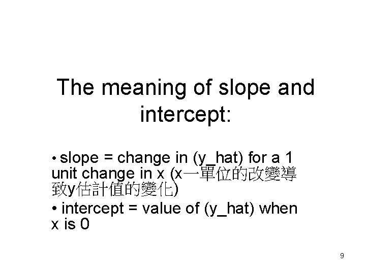 The meaning of slope and intercept: • slope = change in (y_hat) for a The meaning of slope and intercept: • slope = change in (y_hat) for a