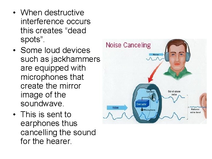  • When destructive interference occurs this creates “dead spots”. • Some loud devices