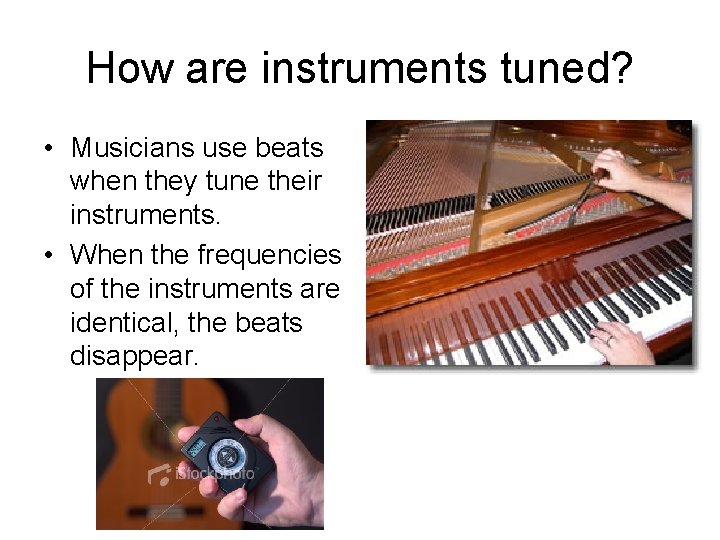 How are instruments tuned? • Musicians use beats when they tune their instruments. •