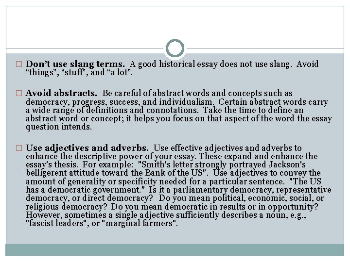 � Don’t use slang terms. A good historical essay does not use slang. Avoid