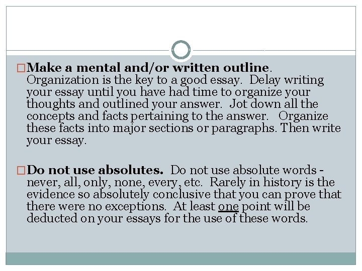 �Make a mental and/or written outline. Organization is the key to a good essay.