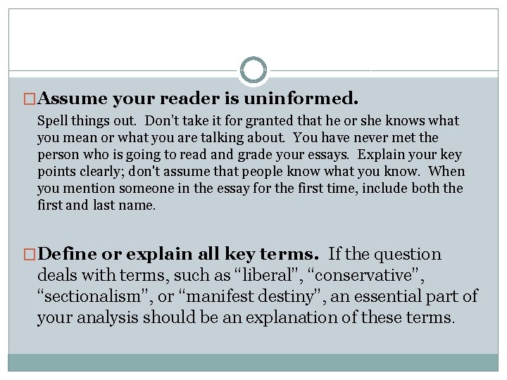 �Assume your reader is uninformed. Spell things out. Don’t take it for granted that
