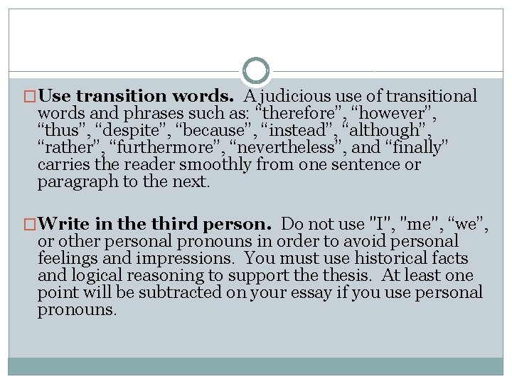 �Use transition words. A judicious use of transitional words and phrases such as: “therefore”,