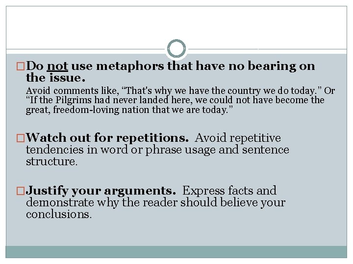 �Do not use metaphors that have no bearing on the issue. Avoid comments like,