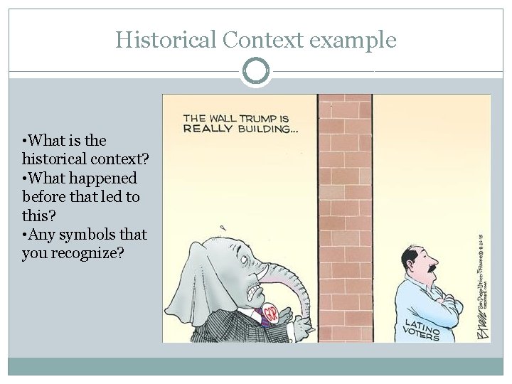 Historical Context example • What is the historical context? • What happened before that