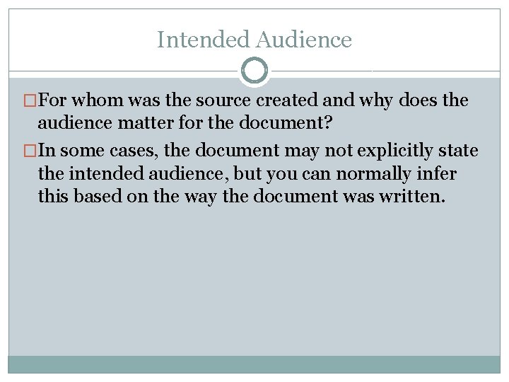 Intended Audience �For whom was the source created and why does the audience matter