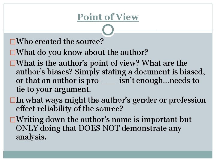 Point of View �Who created the source? �What do you know about the author?