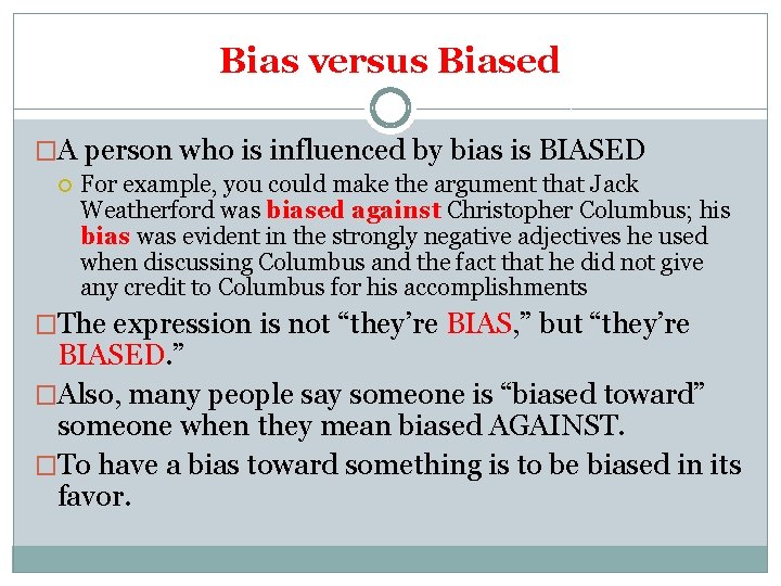 Bias versus Biased �A person who is influenced by bias is BIASED For example,