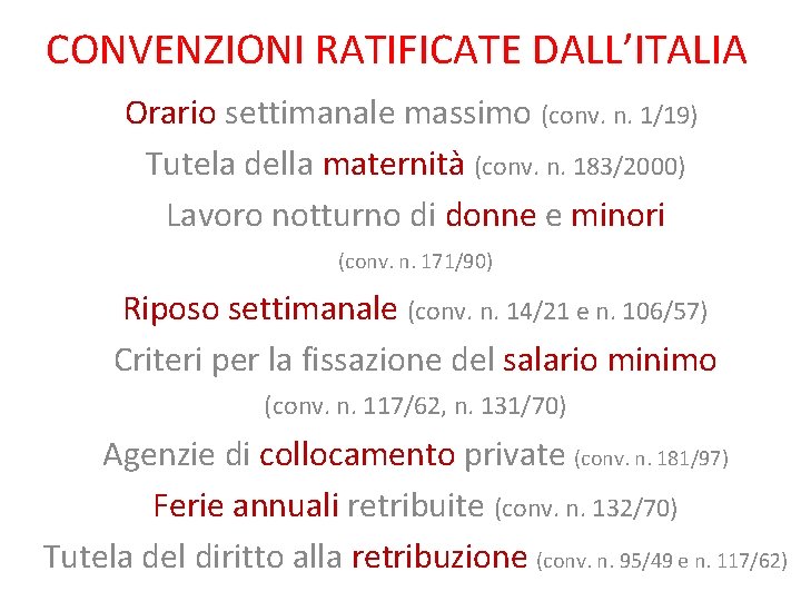 CONVENZIONI RATIFICATE DALL’ITALIA Orario settimanale massimo (conv. n. 1/19) Tutela della maternità (conv. n.