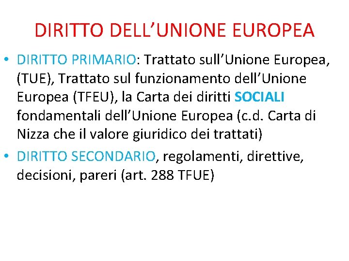 DIRITTO DELL’UNIONE EUROPEA • DIRITTO PRIMARIO: Trattato sull’Unione Europea, (TUE), Trattato sul funzionamento dell’Unione