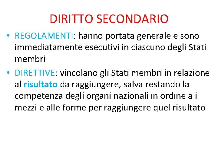 DIRITTO SECONDARIO • REGOLAMENTI: hanno portata generale e sono immediatamente esecutivi in ciascuno degli